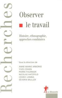 Observer le travail : histoire, ethnographie, approches combinées