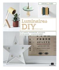 Luminaires DIY : 24 lampes, suspensions, appliques, guirlandes... à faire soi-même !