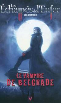 Les échappés de l'enfer. Vol. 1. Le vampire de Belgrade