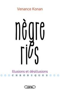 Nègreries : illusions et désillusions : chroniques