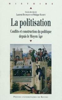 La politisation : conflit et construction du politique depuis le Moyen Age