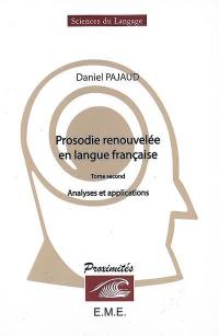 Prosodie renouvelée en langue française. Vol. 2. Analyses et applications