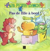 Les petits dinos. Pas de fille à bord !