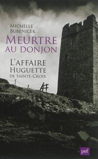 Meurtre au donjon : l'affaire Huguette de Sainte-Croix