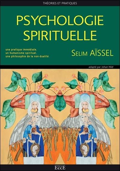 Psychologie spirituelle : théories et pratiques : une pratique immédiate, un humanisme spirituel, une philosophie de la non-dualité