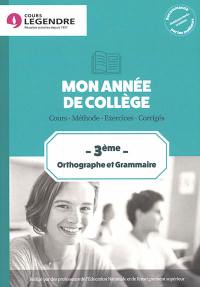 Mon année de collège : orthographe et gammaire 3e : cours, méthode, exercices, corrigés