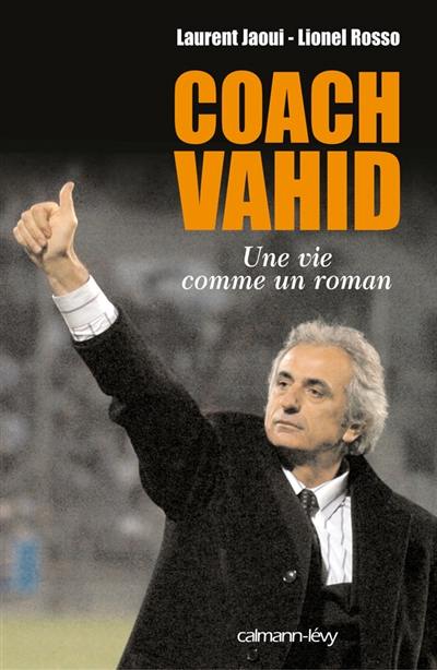 Coach Vahid : une vie comme un roman