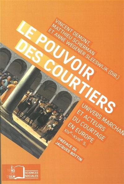 Le pouvoir des courtiers : univers marchand et acteurs du courtage en Europe (XIVe-XVIIIe siècle)