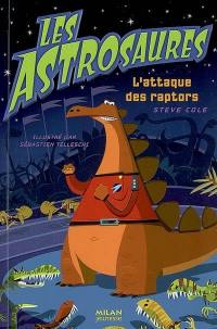 Les Astrosaures. Vol. 1. L'attaque des raptors