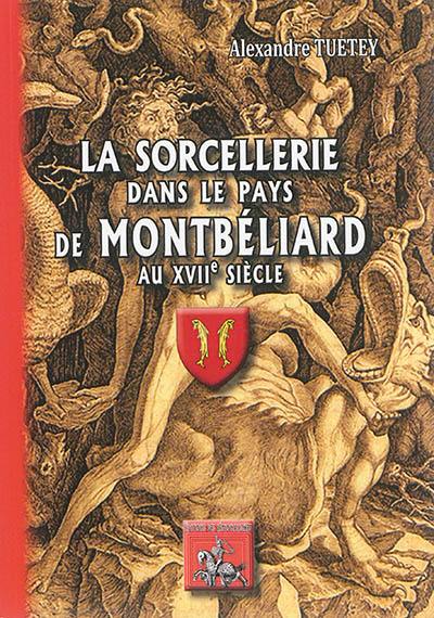 La sorcellerie dans le pays de Montbéliard au XVIIe siècle La sorcellerie dans le pays de Montbéliard au XVIIe siècle