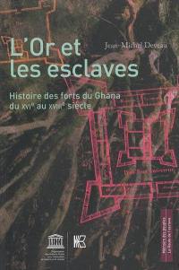 L'or et les esclaves : histoire des forts du Ghana du XVIe au XVIIIe siècle