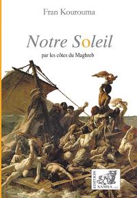 Notre soleil : par les côtes du Maghreb