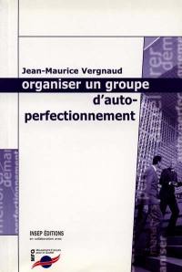 Organiser un groupe d'autoperfectionnement : pour progresser par des échanges entre pairs : pour améliorer les performances