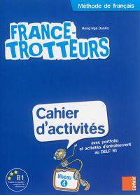 France-trotteurs : méthode de français, niveau 4 : cahier d'activités avec portfolio et activités d'entraînement au DELF B1