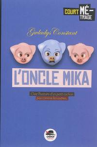 L'oncle Mika : c'est l'histoire d'un petit cochon pas comme les autres...