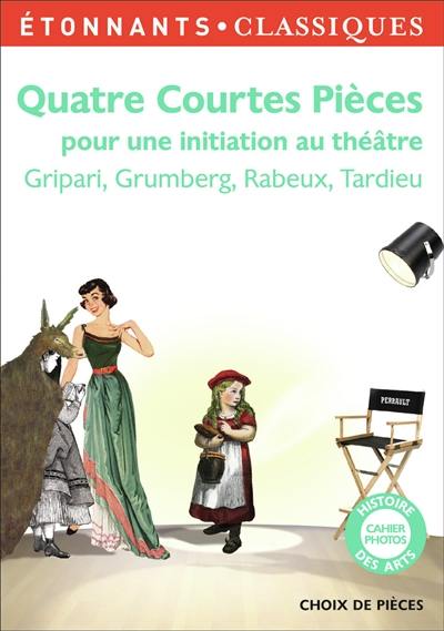 Quatre courtes pièces pour une initiation au théâtre : Gripari, Grumberg, Rabeux, Tardieu