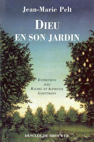 Dieu en son jardin : entretiens avec Rachel et Alphonse Goettmann