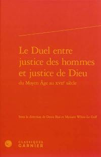 Le duel entre justice des hommes et justice de Dieu du Moyen Age au XVIIe siècle