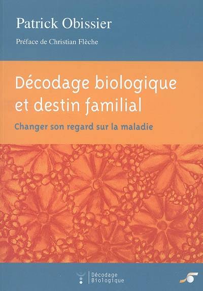 Décodage biologique et destin familial : changer son regard sur la maladie