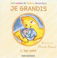 Je grandis. L'âge bébé