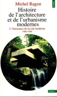 Histoire de l'architecture et de l'urbanisme modernes. Vol. 2. Naissance de la cité moderne : 1900-1940