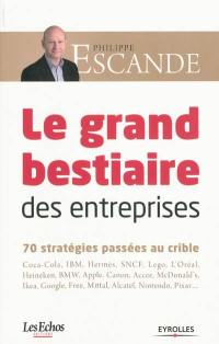 Le grand bestiaire des entreprises : 70 stratégies passées au crible : Coca-Cola, IBM, Hermès, SNCF, Lego, L'Oréal, Heineken, BMW, Apple, Canon, Accor, McDonald's, Ikea, Google, Free, Mittal, Alcatel, Nintendo, Pixar...