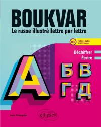 Boukvar : le russe illustré lettre par lettre, niveau A1 : déchiffrer, écrire