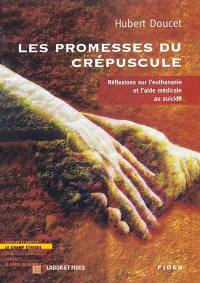 Les promesses du crépuscule : réflexions sur l'euthanasie et l'aide médicale au suicide