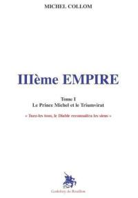 IIIe Empire. Vol. 1. Le Prince Michel et le Triumvirat