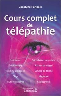 Cours complet de télépathie : relaxation, sophorologie, training autogène, yoga, aut-télépathie...