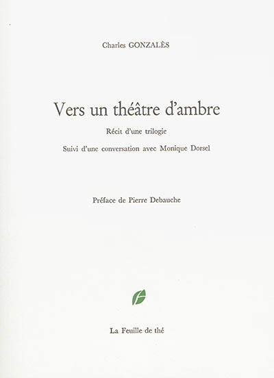 Vers un théâtre d'ambre : récit d'une trilogie