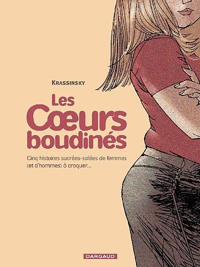 Les coeurs boudinés. Vol. 1. Cinq histoires sucrées-salées de femmes (et d'hommes) à croquer...