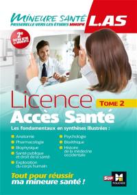 Licence accès santé (LAS). Vol. 2. Anatomie, pharmacologie, biophysique, santé publique et droit de la santé, exploration du corps humain, psychologie, bioéthique, histoire de la médecine occidentale : les fondamentaux en synthèses illustrées