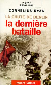 La dernière bataille : 2 mai 1945, la chute de Berlin