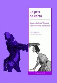 Le prix de vertu : deux siècles d'éloges à l'Académie française (1822-2003)