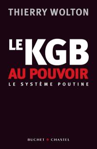 Le KGB au pouvoir : le système Poutine