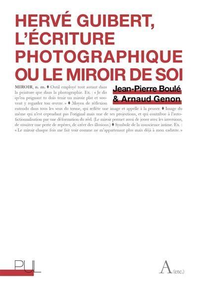 Hervé Guibert, l'écriture photographique ou Le miroir de soi