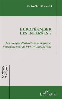 Européaniser les intérêts ? : les groupes d'intérêt économiques et l'élargissement de l'Union européenne