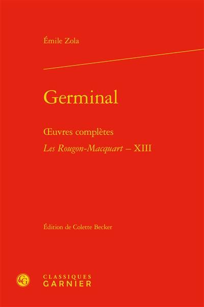 Oeuvres complètes. Les Rougon-Macquart : histoire naturelle et sociale d'une famille sous le Second Empire. Vol. 13. Germinal