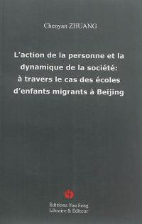 L'action de la personne et la dynamique de la société : à travers le cas des écoles d'enfants migrants à Beijing