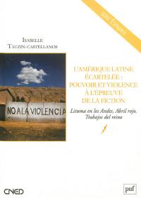 L'Amérique latine écartelée : pouvoir et violence à l'épreuve de la fiction : Lituma en los Andes, Abril rojo, Trabajos del reino