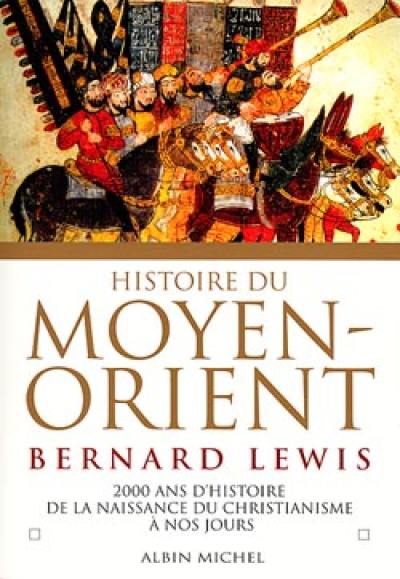 Histoire du Moyen-Orient : deux mille ans d'histoire de la naissance du christianisme à nos jours