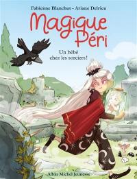 Magique Péri. Vol. 4. Un bébé chez les sorciers !