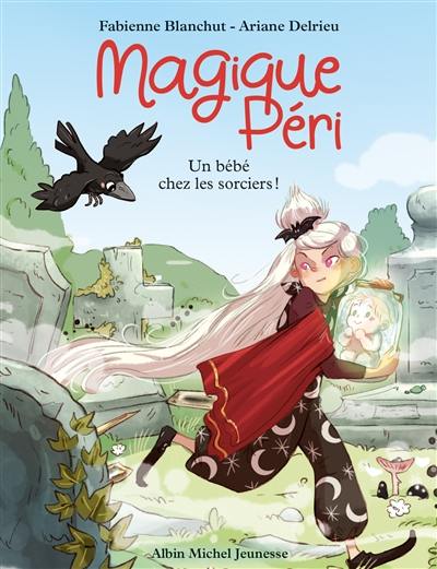 Magique Péri. Vol. 4. Un bébé chez les sorciers !