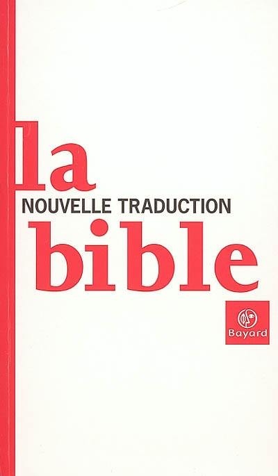 La Bible : nouvelle traduction