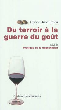 Du terroir à la guerre du goût. Pratique de la dégustation