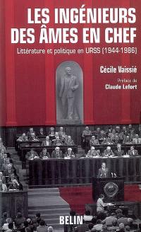 Les ingénieurs des âmes en chef : littérature et politique en URSS, 1944-1986