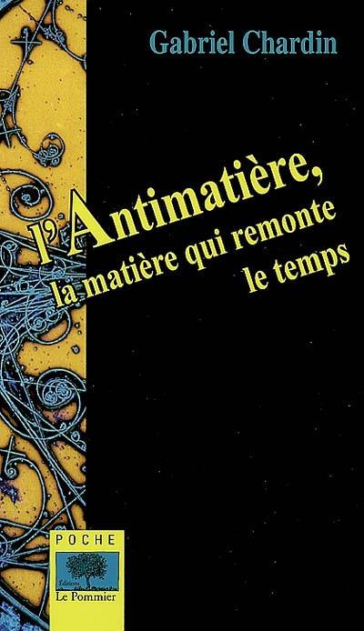 L'antimatière, la matière qui remonte le temps