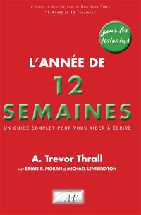 L'année de 12 semaines pour les écrivains : un guide complet pour vous aider à écrire