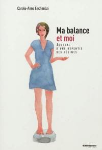 Ma balance et moi : journal d'une repentie des régimes